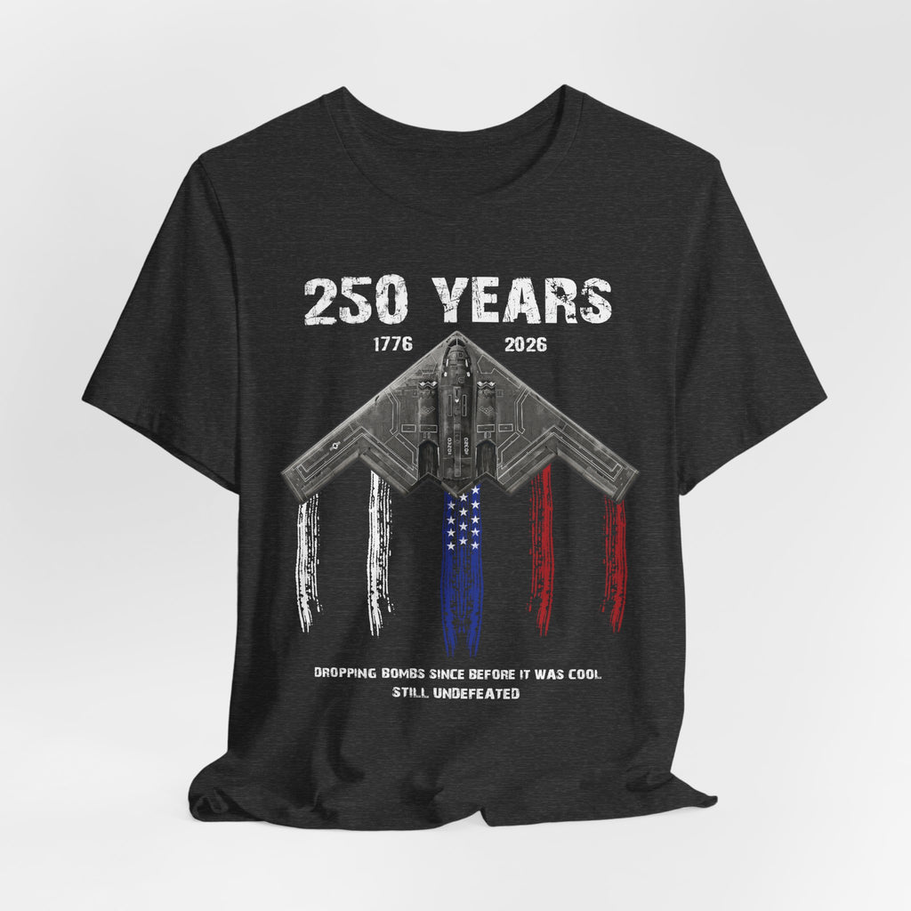 250 Years – Dropping Bombs Since Before It Was Cool Tee