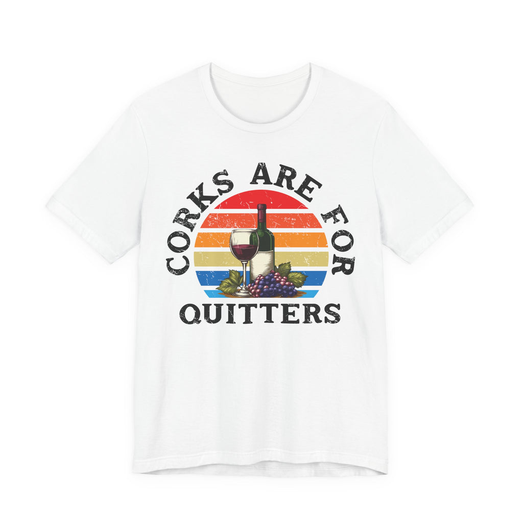 Corks Are For Quitters Premium Tee