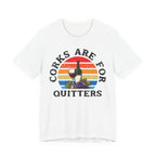 Corks Are For Quitters Premium Tee
