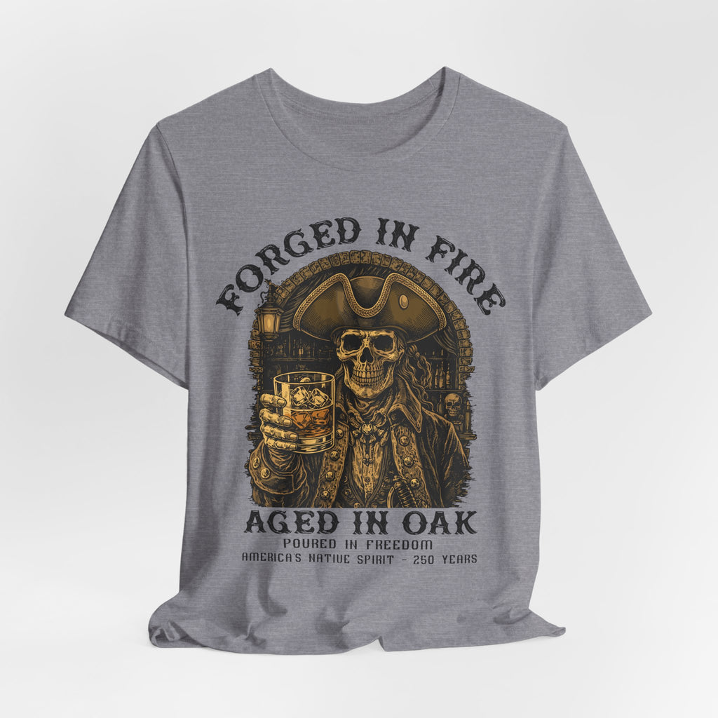 Forged in Fire. Aged in Oak. Poured in Freedom Premium Tee
