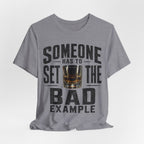 Someone Has To Set The Bad Example Tee