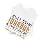 I Only Drink Bourbon on Two Occasions Premium CrewneckTee