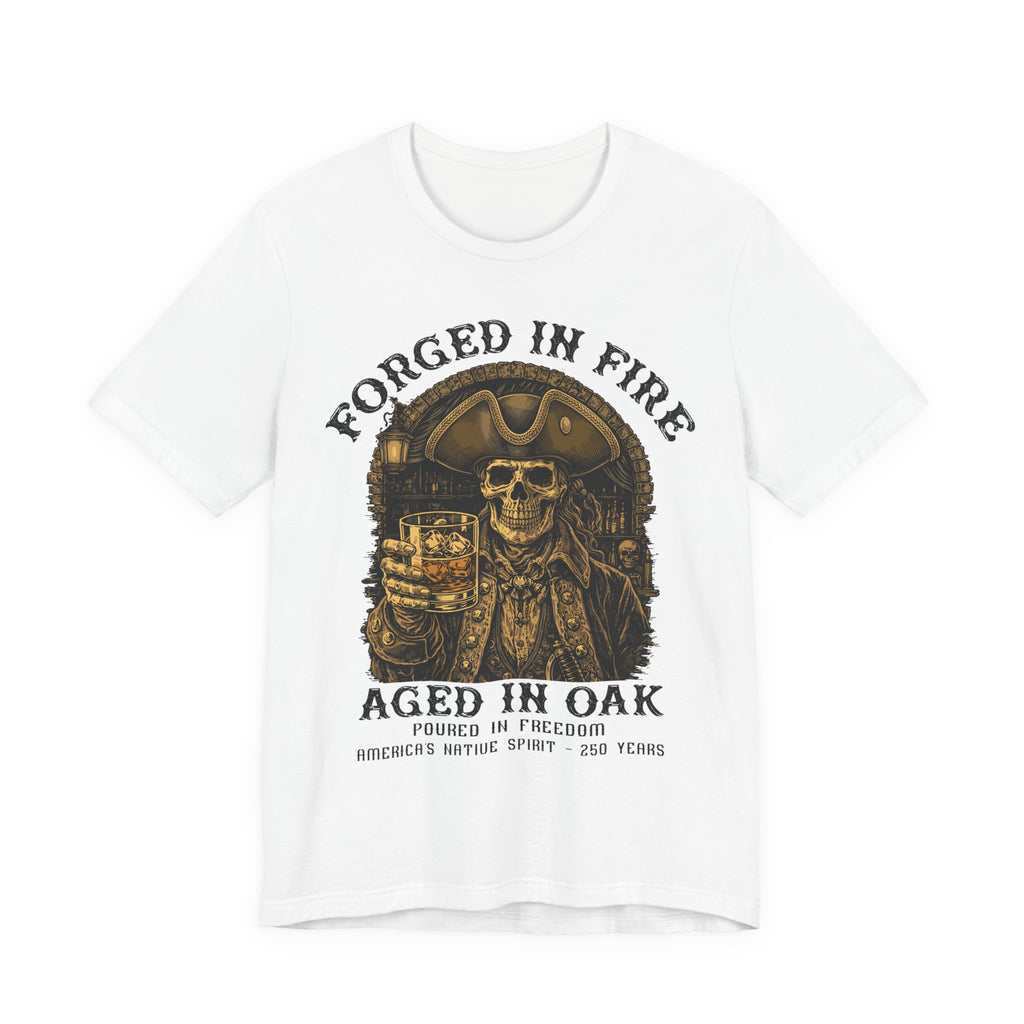 Forged in Fire. Aged in Oak. Poured in Freedom Premium Tee