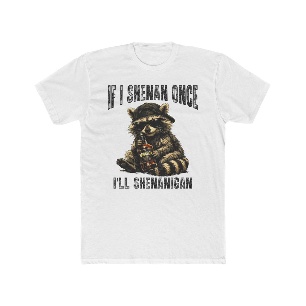 If I Shenan Once, I'll Shenanigan Racoon Premium Tee Shirt