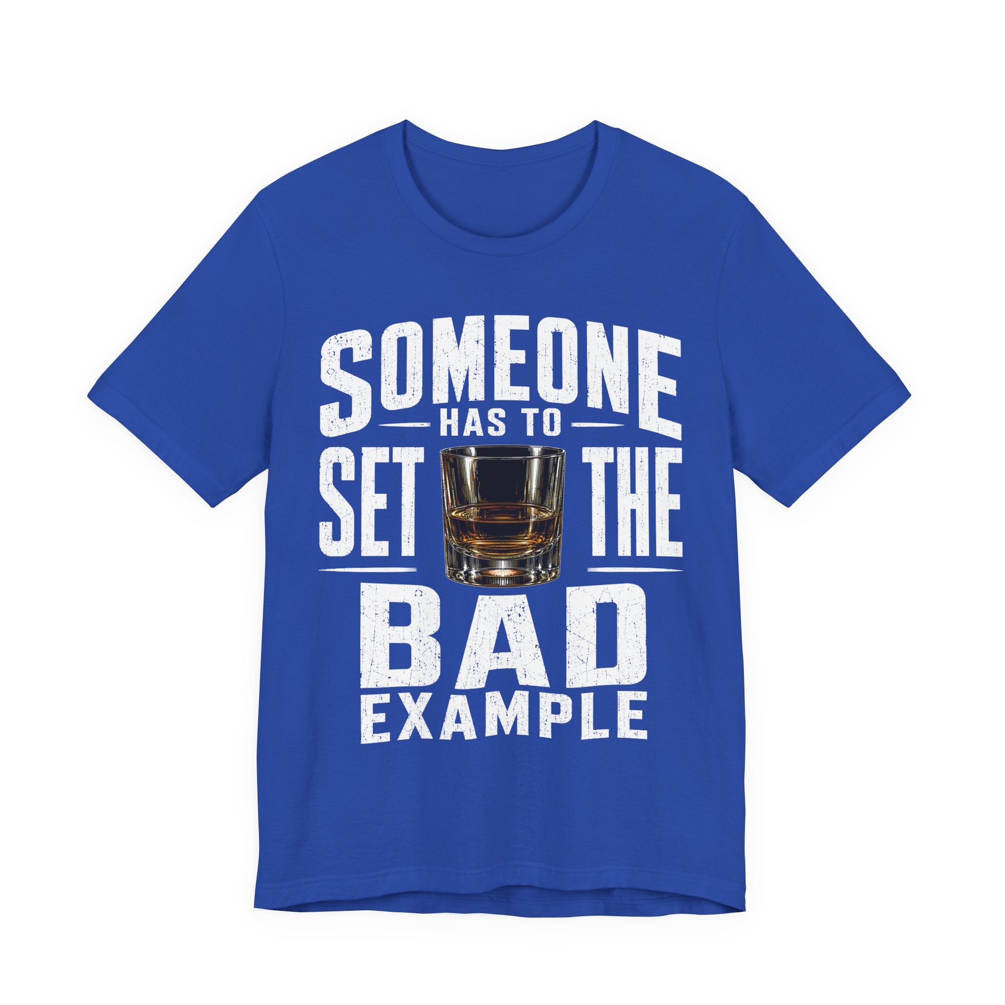 Someone Has To Set The Bad Example Tee
